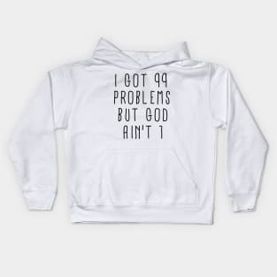 I Got 99 Problems but God Ain't One Kids Hoodie